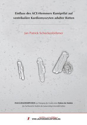 Einfluss des ACE-Hemmers Ramiprilat auf ventrikuläre Kardiomyozyten adulter Ratten von Schuckenböhmer,  Jan Patrick