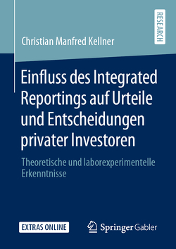 Einfluss des Integrated Reportings auf Urteile und Entscheidungen privater Investoren von Kellner,  Christian Manfred