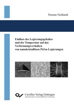 Einfluss des Legierungsgehaltes und der Temperatur auf das Verformungsverhalten von nanokristallinen PdAu-Legierungen von Neithardt,  Thomas