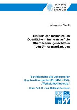 Einfluss des maschinellen Oberflächenhämmerns auf die Oberflächeneigenschaften von Umformwerkzeugen von Stock,  Johannes