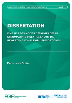 Einfluss des Modelldetailgrades in Strommarktsimulationen auf die Bewertung von Flexibilitätsoptionen von Moser,  Albert, vom Stein,  Denis