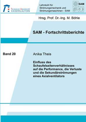 Einfluss des Schaufelseitenverhältnisses auf die Performance, die Verluste und die Sekundärströmungen eines Axialventilators von Theis,  Anika