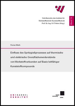 Einfluss des Spritzgießprozesses auf thermische und elektrische Grenzflächenwiderstände von Werkstoffverbunden auf Basis leitfähiger Kunststoffcompounds von Mieth, ,  Florian