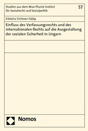 Einfluss des Verfassungsrechts und des internationalen Rechts auf die Ausgestaltung der sozialen Sicherheit in Ungarn von Fichtner-Fülöp,  Viktoria