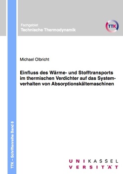 Einfluss des Wärme- und Stofftransports im thermischen Verdichter auf das Systemverhalten von Absorptionskältemaschinen von Olbricht,  Michael