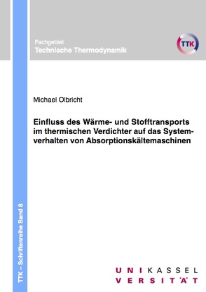 Einfluss des Wärme- und Stofftransports im thermischen Verdichter auf das Systemverhalten von Absorptionskältemaschinen von Olbricht,  Michael