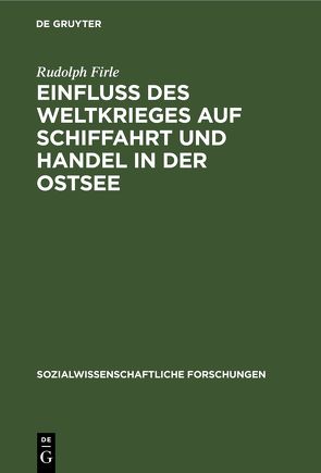 Einfluß des Weltkrieges auf Schiffahrt und Handel in der Ostsee von Firle,  Rudolph