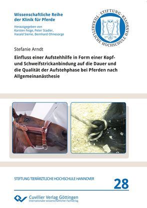 Einfluss einer Aufstehhilfe in Form einer Kopf- und Schweifstrickanbindung auf die Dauer und die Qualität der Aufstehphase bei Pferden nach Allgemeinanästhesie von Arndt,  Stefanie