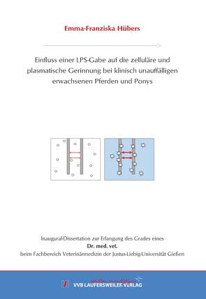 Einfluss einer LPS-Gabe auf die zelluläre und plasmatische Gerinnung bei klinisch unauffälligen erwachsenen Pferden und Ponys von Hübers,  Emma