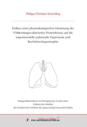 Einfluss einer pharmakologischen Hemmung der P38α-mitogen-aktivierten Proteinkinase auf die experimentelle pulmonale Hypertonie und Rechtsherzhypertrophie von Kriechling,  Philipp Christian