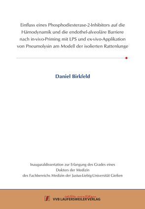 Einfluss eines Phosphodiesterase-2-Inhibitors auf die Hämodynamik und die endothel-alveoläre Barriere nach in-vivo-Priming mit LPS und ex-vivo-Applikation von Pneumolysin am Modell der isolierten Rattenlunge von Birkfeld,  Daniel