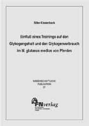 Einfluss eines Trainings auf den Glykogengehalt und Glykogenverbrauch im M. glutaeus medius von Pferden von Kissenbeck,  Silke