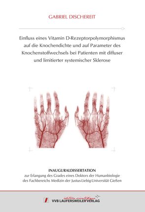 Einfluss eines Vitamin D-Rezeptorpolymorphismus auf die Knochendichte und auf Parameter des Knochenstoffwechsels bei Patienten mit diffuser und limitierter systemischer Sklerose von Dischereit,  Gabriel