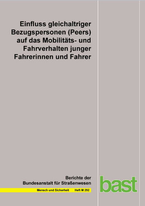 Einfluss gleichaltriger Bezugspersonen (Peers) auf das Mobilitäts- und Fahrverhalten junger Fahrerinnen und Fahrer von Baumann,  Eva, Czerwinski,  Fabian, Geber,  Sarah, Klimmt,  Christoph