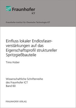 Einfluss lokaler Endlosfaserverstärkungen auf das Eigenschaftsprofil struktureller Spritzgießbauteile. von Huber,  Timo