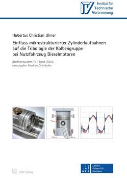 Einfluss mikrostrukturierter Zylinderlaufbahnen auf die Tribologie der Kolbengruppe bei Nutzfahrzeug Dieselmotoren von Dinkelacker,  Friedrich, Ulmer,  Hubertus Christian