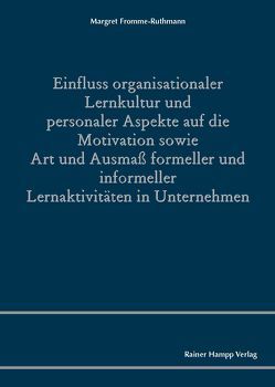 Einfluss organisationaler Lernkultur und personaler Aspekte auf die Motivation sowie Art und Ausmaß formeller und informeller Lernaktivitäten in Unternehmen von Fromme-Ruthmann,  Margret