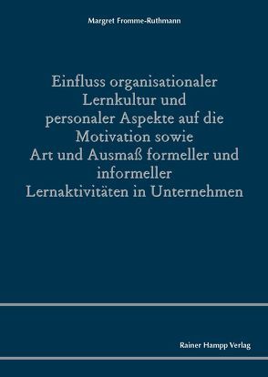 Einfluss organisationaler Lernkultur und personaler Aspekte auf die Motivation sowie Art und Ausmaß formeller und informeller Lernaktivitäten in Unternehmen von Fromme-Ruthmann,  Margret