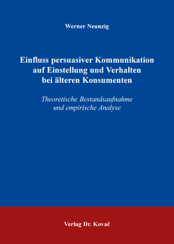 Einfluss persuasiver Kommunikation auf Einstellung und Verhalten bei älteren Konsumenten von Neunzig,  Werner