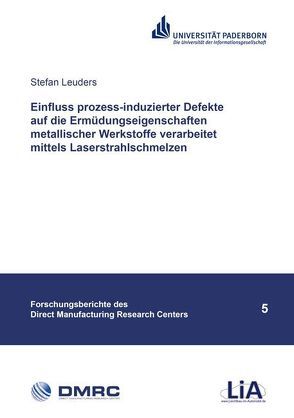 Einfluss prozess-induzierter Defekte auf die Ermüdungseigenschaften metallischer Werkstoffe verarbeitet mittels Laserstrahlschmelzen von Leuders,  Stefan