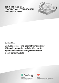 Einfluss prozess- und geometrieinduzierter Wärmeakkumulation auf die Werkstoffeigenschaften laserstrahlgeschmolzener metallischer Bauteile. von Mohr,  Günther, Rethmeier,  Michael