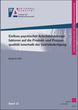 Einfluss psychischer Arbeitsbelastungsfaktoren auf die Produkt- und Prozessqualität innerhalb der Getriebefertigung von Dörr,  Benjamin