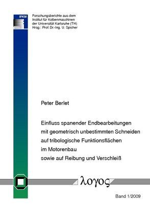 Einfluss spanender Endbearbeitungen mit geometrisch unbestimmten Schneiden auf tribologische Funktionsflächen im Motorenbau sowie auf Reibung und Verschleiß von Berlet,  Peter