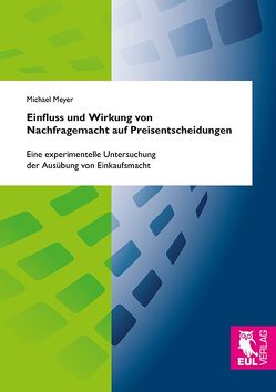 Einfluss und Wirkung von Nachfragemacht auf Preisentscheidungen von Meyer,  Michael