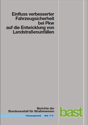 Einfluss verbesserter Fahrzeugsicherheit bei PKW auf die Entwicklung von Landstraßenunfällen von Gail,  Jost, Lorig,  Mechthild, Pöppel-Decker,  Martin