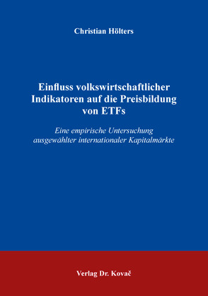 Einfluss volkswirtschaftlicher Indikatoren auf die Preisbildung von ETFs von Hölters,  Christian