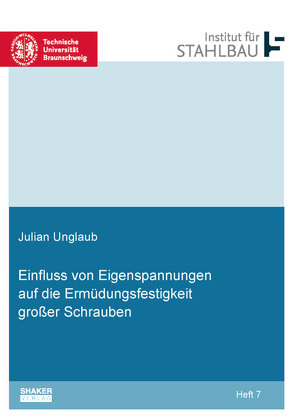 Einfluss von Eigenspannungen auf die Ermüdungsfestigkeit großer Schrauben von Unglaub,  Julian