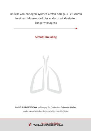 Einfluss von endogen synthetisierten omega-3 Fettsäuren in einem Mausmodell des endotoxininduzierten Lungenversagens von Kiessling,  Almuth