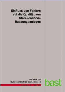 Einfluss von Fehlern auf die Qualität von Streckenbeeinflussungsanlagen von Fazekas,  A., Jakobs,  E., Neumann,  Th., Oeser,  M., Schwietering,  Chr., Volkenhoff,  T.