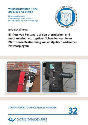 Einfluss von Fentanyl auf den thermischen und mechanischen nozizeptiven Schwellenwert beim Pferd sowie Bestimmung von analgetisch wirksamen Plasmaspiegeln von Echelmeyer,  Julia