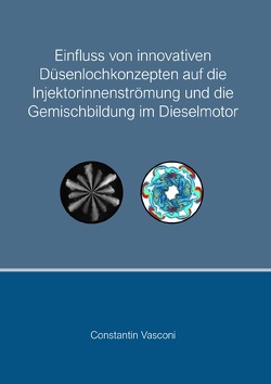 Einfluss von innovativen Düsenlochkonzepten auf die Injektorinnenströmung und die Gemischbildung im Dieselmotor von Vasconi,  Constantin