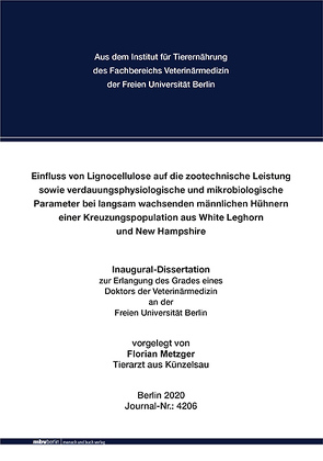 Einfluss von Lignocellulose auf die zootechnische Leistung sowie verdauungsphysiologische und mikrobiologische Parameter bei langsam wachsenden männlichen Hühnern einer Kreuzungspopulation aus White Leghorn und New Hampshire von Metzger,  Florian