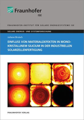 Einfluss von Materialdefekten in monokristallinem Silicium in der industriellen Solarzellenfertigung. von Broisch,  Juliane