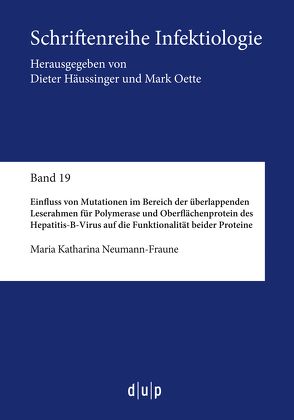 Einfluss von Mutationen im Bereich der überlappenden Leserahmen für Polymerase und Oberflächenprotein des Hepatitis-B-Virus auf die Funktionalität beider Proteine von Neumann-Fraune,  Maria Katharina