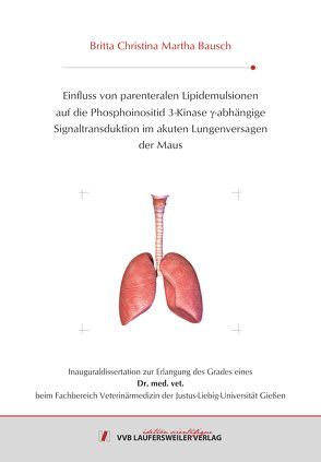 Einfluss von parenteralen Lipidemulsionen auf die Phosphoinositid 3-Kinase γ-abhängige Signaltransduktion im akuten Lungenversagen der Maus von Bausch,  Britta