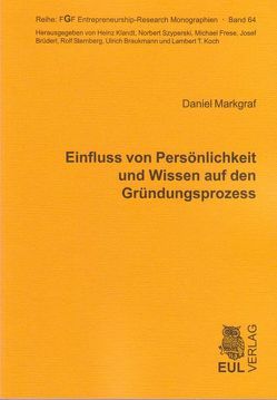 Einfluss von Persönlichkeit und Wissen auf den Gründungsprozess von Markgraf,  Daniel