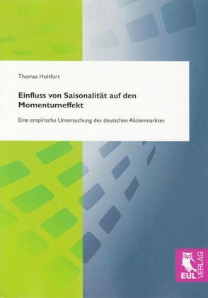 Einfluss von Saisonalität auf den Momentumeffekt von Holtfort,  Thomas