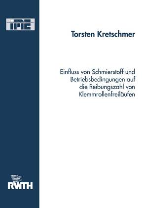 Einfluss von Schmierstoff und Betriebsbedingungen auf die Reibungszahl von Klemmrollenfreiläufern von Kretschmer,  Torsten