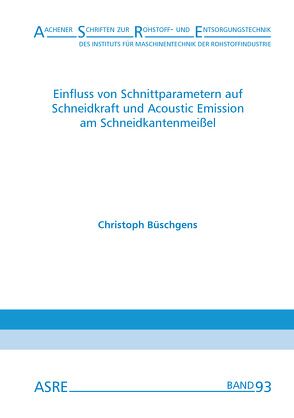 Einfluss von Schnittparametern auf Schneidkraft und Acoustic Emission am Schneidkantenmeißel von Büschgens,  Christoph, Nienhaus,  Karl