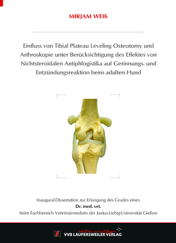 Einfluss von Tibial Plateau Leveling Osteotomy und Arthroskopie unter Berücksichtigung des Effektes von Nichtsteroidalen Antiphlogistika auf Gerinnungs- und Entzündungsreaktion beim adulten Hund von Weiss,  Mirjam