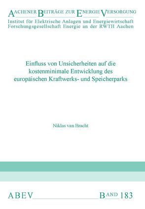 Einfluss von Unsicherheiten auf die kostenminimale Entwicklung des europäischen Kraftwerks- und Speicherparks von Univ.-Prof. Dr.-Ing. Moser,  Albert, van Bracht,  Niklas