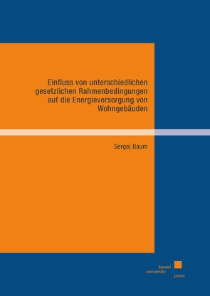 Einfluss von unterschiedlichen gesetzlichen Rahmenbedingungen auf die Energieversorgung von Wohngebäuden von Baum,  Sergej