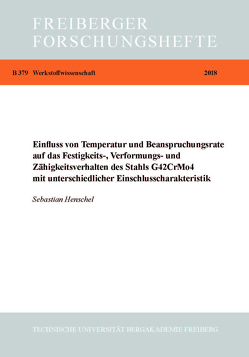 Einfluss vonTemperatur- und Beanspruchungsrate auf das Festigkeits., Verfürmungs- und Zähigkeitsverhalten des Stahl G42CrMo4 mit unterschiedlicher Einschlusscharakteristik von Henschel,  Sebastian