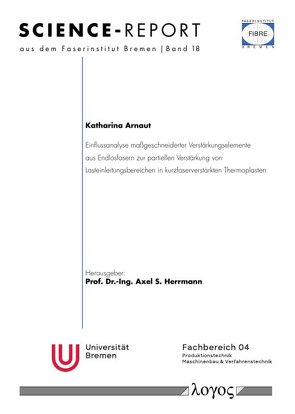 Einflussanalyse maÃgeschneiderter Verstärkungselemente aus Endlosfasern zur partiellen Verstärkung von Lasteinleitungsbereichen in kurzfaserverstärkten Thermoplasten von Arnaut,  Katharina