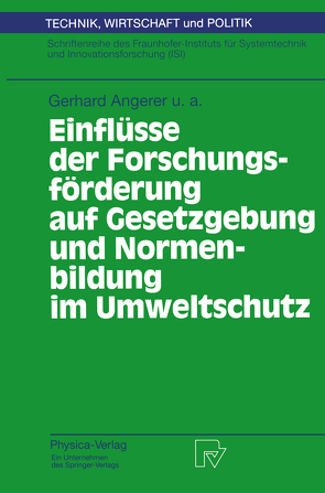 Einflüsse der Forschungsförderung auf Gesetzgebung und Normenbildung im Umweltschutz von Angerer,  Gerhard, Hiessl,  H., Hillenbrand,  T., Hüsing,  B., Kalb,  H., Kuntze,  U., Maßfeller,  S., Schön,  M., Toussaint,  D.