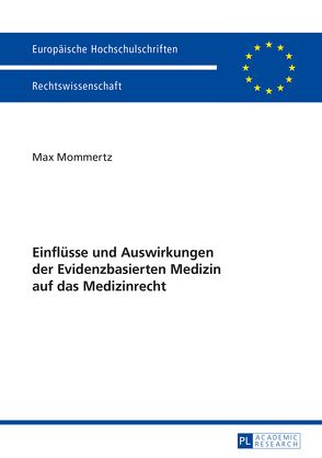 Einflüsse und Auswirkungen der Evidenzbasierten Medizin auf das Medizinrecht von Mommertz,  Max